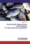 Sustainable Aquaculture and Fisheries in International Legislation