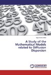 A Study of the Mathematical Models related to Diffusion Dispersion