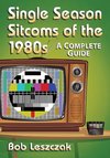 Leszczak, B:  Single Season Sitcoms of the 1980s