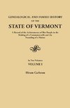 Genealogical and Family History of the State of Vermont. A Record of the Achievements of Her People in the Making of a Commonwealth and the Founding of a Nation. In Two Volumes. Volume I