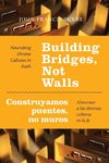 Building Bridges, Not Walls - Construyamos Puentes, No Muros