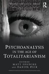 Psychoanalysis in the Age of Totalitarianism