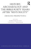 History, Archaeology and The Bible Forty Years After Historicity