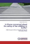 Is Ghana concerned about the safety of her children in traffic?