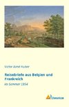 Reisebriefe aus Belgien und Frankreich