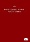 Rechts-Geschichte der Stadt Frankfurt am Main