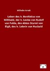 Leben des h. Bonifatius von Willibald, der h. Leoba von Rudolf von Fulda, des Abtes Sturmi von Eigil, des h. Lebnin von Hucbald