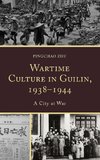 Wartime Culture in Guilin, 1938 1944