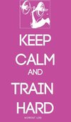 KEEP CALM AND TRAIN HARD