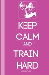 KEEP CALM AND TRAIN HARDER