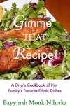 Gimme That Recipe! A Diva's Cookbook Of Her Family's Favorite Ethnic Dishes