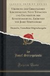 Strzygowski, J: Ursprung der Christlichen Kirchenkunst, Neue