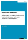 Wahlkampf im Social Web. Die Bedeutung von Facebook, Twitter & Co in der Politischen Kommunikation