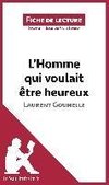 Analyse : L'Homme qui voulait être heureux de Laurent Gounelle (analyse complète de l'oeuvre et résumé)