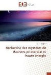 Recherche des mystères de l'Univers primordial et haute énergie