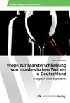 Wege zur Markterschließung von moldawischen Weinen in Deutschland