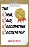 Firm, Fair, Fascinating Facilitator