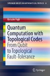 Quantum Computation with Topological Codes