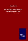 Die äußeren mechanischen Werkzeuge der Tiere