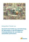 Geschichte der Einführung und Verbreitung der Reformation in den Herzogtümern Schleswig-Holstein bis zum Ende des sechzehnten Jahrhunderts