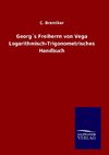 Georg´s Freiherrn von Vega Logarithmisch-Trigonometrisches Handbuch