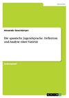 Die spanische Jugendsprache. Definition und Analyse einer Varietät