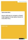 Factors Affecting the Adoption of Small Scale Irrigation in the Ameya District of South West Shoa