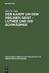 Der Kampf um den Heiligen Geist - Luther und die Schwärmer