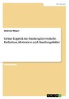 Grüne Logistik im Straßengüterverkehr. Definition, Motivation und Handlungsfelder