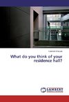 What do you think of your residence hall?