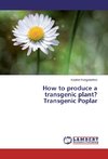 How to produce a transgenic plant? Transgenic Poplar