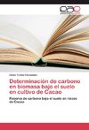 Determinación de carbono en biomasa bajo el suelo en cultivo de Cacao