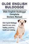 Olde English Bulldogge. Olde English Buldogge Dog Complete Owners Manual. Olde English Bulldogge book for care, costs, feeding, grooming, health and training.