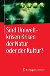 Sind Umweltkrisen Krisen der Natur oder der Kultur?