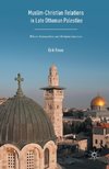 Muslim-Christian Relations in Late-Ottoman Palestine