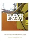 Kosmala, K: Precarious Spaces - The Arts, Social and Organiz