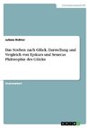 Das Streben nach Glück. Darstellung und Vergleich von Epikurs und Senecas Philosophie des Glücks