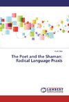 The Poet and the Shaman: Radical Language Praxis