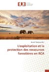 L'exploitation et la protection des ressources forestières en RCA