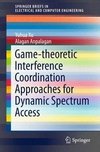 Game-theoretic Interference Coordination Approaches for Dynamic Spectrum Access