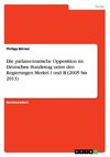 Die parlamentarische Opposition im Deutschen Bundestag unter den Regierungen Merkel I und II (2005 bis 2013)