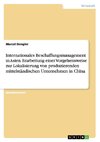 Internationales Beschaffungsmanagement in Asien. Erarbeitung einer Vorgehensweise zur Lokalisierung von produzierenden mittelständischen Unternehmen in China