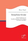 Stressfreie Kinder: Durch Förderung von Sozialkompetenzen den Umgang mit Stress erleichtern