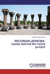 WILSONIAN ARMENIA: stories behind the failed project