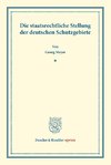 Die staatsrechtliche Stellung der deutschen Schutzgebiete