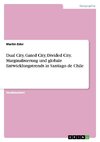 Dual City, Gated City, Divided City. Marginalisierung und globale Entwicklungstrends in Santiago de Chile