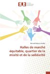 Halles de marché équitable, quartier de la mixité et de la solidarité