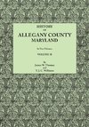 History of Allegany County, Maryland. To this is added a biographical and genealogical record of representative families, prepared from data obtained from original sources of information. In Two Volumes. Volume II