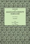 History of Allegany County, Maryland. To this is added a biographical and genealogical record of representative families, prepared from data obtained from original sources of information. In Two Volumes. Volume I