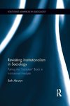 Abrutyn, S: Revisiting Institutionalism in Sociology